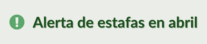 Alerta de estafas en abril 