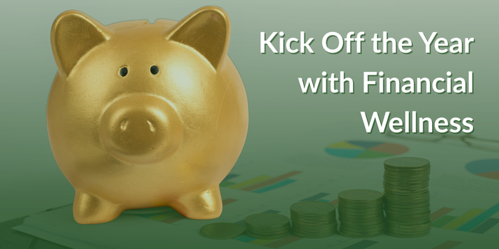 A golden piggy bank, the background is tinted green and has coins and charts. The white text says kick off the year with financial wellness.