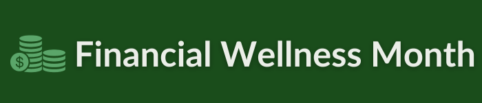 White text that says Financial Wellness Month, on a green background, with an icon of light green coins next to it.